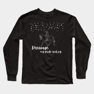 Dressage: My Pride and Joy Long Sleeve T-Shirt